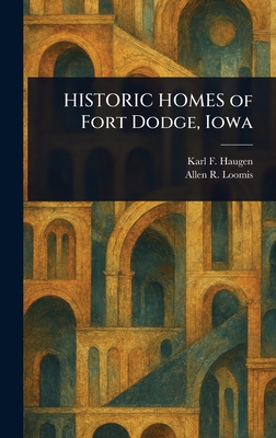 HISTORIC HOMES of Fort Dodge, Iowa - Karl F. Haugen
