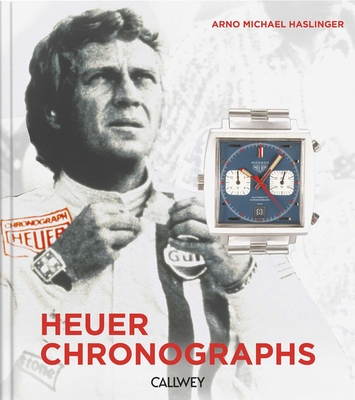 Heuer Chronographs: 1960-1980s - Fascination of Timekeepers and Motor Sports - Arno Michael Haslinger