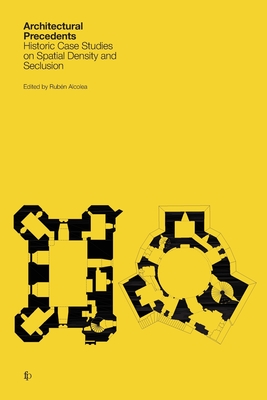 Coperta cărții 'Architectural Precedents: Historic Case Studies on Spatial Density and Seclusion - Rubén Alcolea'