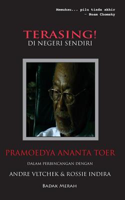 Terasing! Di Negeri Sendiri: Pramoedya Ananta Toer Dalam Perbincangan Dengan Andre Vltchek & Rossie Indira - Andre Vltchek
