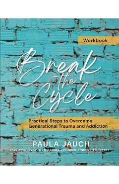 Poza produsului Break the Cycle: Practical Steps to Overcome Generational Trauma and Addiction - Paula Jauch