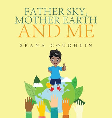 Father Sky, Mother Earth and Me - Seana Coughlin