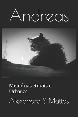 Andreas: Memórias Rurais e Urbanas - Alexandre S. Mattos