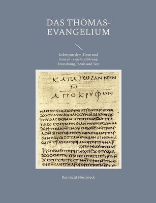 Das Thomas-Evangelium: Leben aus dem Einen und Ganzen - eine Einführung: Entstehung, Inhalt und Text - Reinhard Nordsieck
