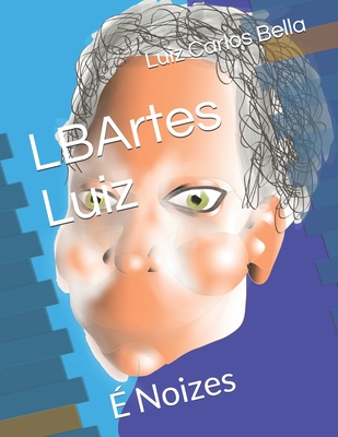 LBArtes Luiz: É Noizes - Luiz Carlos Peixoto Bella