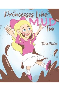Poza produsului Princesses Like Mud Too - Tina Fulco