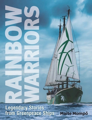 Rainbow Warriors: Legendary Stories from Greenpeace Ships - Maite Mompo