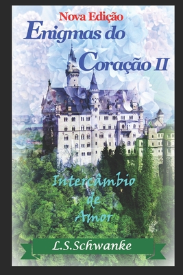 Enigmas do Coração II: Intercâmbio de Amor - Hanna Katherine Schwanke