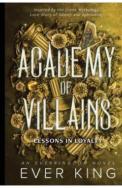 Coperta cărții 'Lessons in Loyalty: Aphrodite and Adonis Dark Academia Romantasy Greek Mythology Retelling - Ever King'