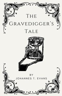 Coperta cărții 'The Gravedigger's Tale - Johannes T. Evans'