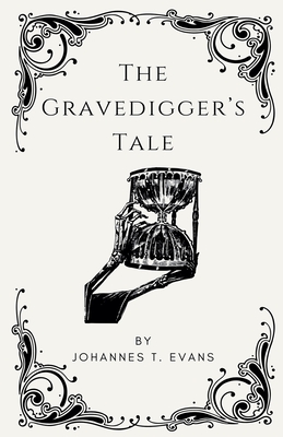The Gravedigger's Tale - Johannes T. Evans