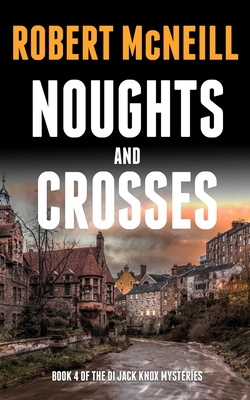 Noughts and Crosses: Scottish detectives investigate a murder - Robert Mcneill