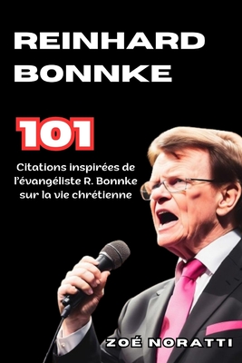 Reinhard Bonnke: 101 citations inspirées de l'évangéliste R. Bonnke sur la vie chrétienne - Zoé Noratti