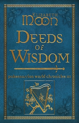 Coperta cărții 'Deeds of Wisdom: Paksenarrion World Chronicles III - Elizabeth Moon'