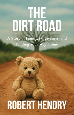 Coperta cărții 'The Dirt Road: A Story of Family, Forgiveness, and Finding Your Way Home - Robert Hendry'