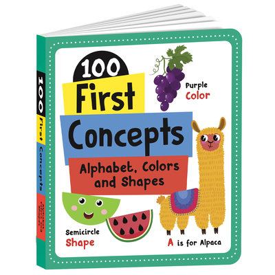 Coperta cărții '100 First Concepts: Alphabet, Shapes and Colors: Board Book of First 100 Important Concepts for Preschool Kids,'