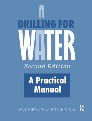 Coperta cărții 'Drilling for Water: A Practical Manual - Raymond Rowles'