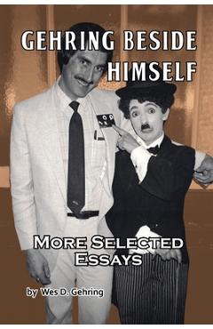 Coperta cărții 'Gehring Beside Himself: More Selected Essays - Wes D. Gehring'