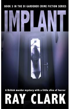 Poza produsului Implant: A British murder mystery with a little slice of horror - Ray Clark