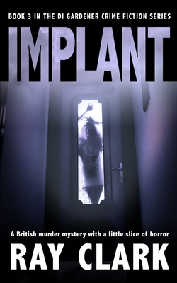 Implant: A British murder mystery with a little slice of horror - Ray Clark