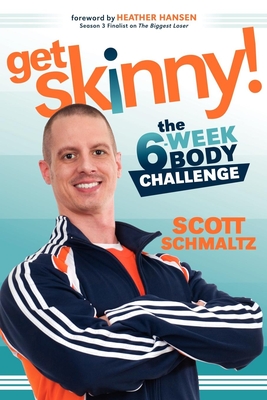 Get Skinny: The Six-Week Body Challenge - Scott Schmaltz