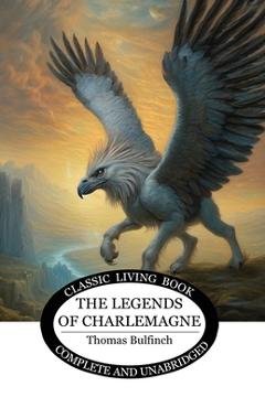 Coperta cărții 'The Legends of Charlemagne - Thomas Bulfinch'