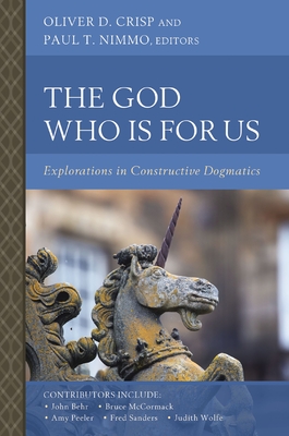 The God Who Is for Us: Explorations in Constructive Dogmatics - Oliver D. Crisp