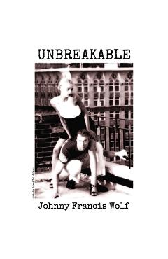 Coperta cărții 'Unbreakable - Johnny Francis Wolf'