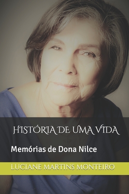 História de Uma Vida: Memórias de Dona Nilce - Luciane Martins Monteiro