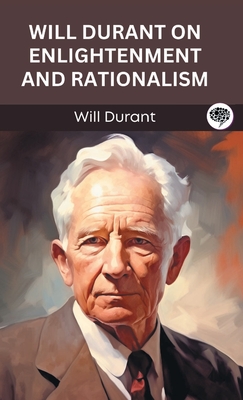 Will Durant on Enlightenment and Rationalism (Grapevine edition) - Will Durant