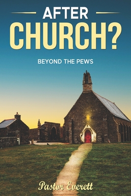 After Church?: Beyond The Pews - Everett Bross
