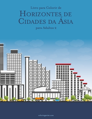 Livro para Colorir de Horizontes de Cidades da Ásia para Adultos 2 - Nick Snels