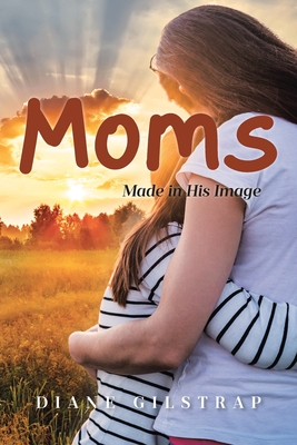 Moms: Made in His Image - Diane Gilstrap