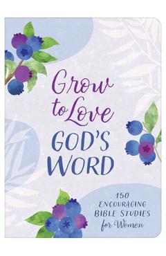 Coperta cărții 'Grow to Love God's Word: 150 Encouraging Bible Studies for Women -'