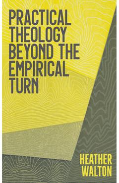 Poza produsului Practical Theology Beyond the Empirical Turn - Heather Walton