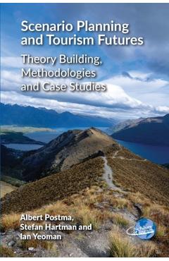 Poza produsului Scenario Planning and Tourism Futures: Theory Building, Methodologies and Case Studies - Albert Postma