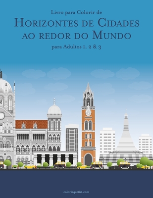 Livro para Colorir de Horizontes de Cidades ao redor do Mundo para Adultos 1, 2 & 3 - Nick Snels