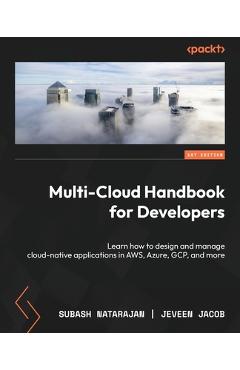 Coperta cărții 'Multi-Cloud Handbook for Developers: Learn how to design and manage cloud-native applications in AWS, Azure, GCP, and'