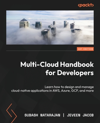 Coperta cărții 'Multi-Cloud Handbook for Developers: Learn how to design and manage cloud-native applications in AWS, Azure, GCP, and'
