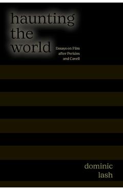Poza produsului Haunting the World: Essays on Film After Perkins and Cavell - Dominic Lash