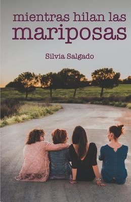 Coperta cărții 'Mientras hilan las mariposas - Silvia Salgado'