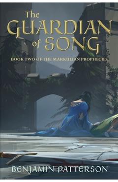 Poza produsului The Guardian of Song: Book Two of the Markulian Prophecies - Benjamin Patterson