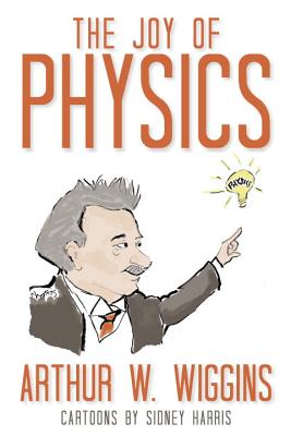 The Joy of Physics - Arthur W. Wiggins