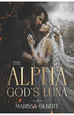 Coperta cărții 'The Alpha God's Luna - Marissa Gilbert'