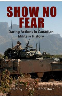Poza produsului Show No Fear: Daring Actions in Canadian Military History - Bernd Horn