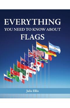 Coperta cărții 'Everything You Need to Know about Flags - Julie Ellis'