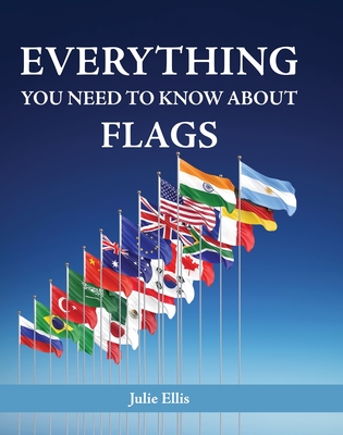 Coperta cărții 'Everything You Need to Know about Flags - Julie Ellis'