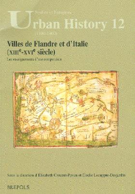 Villes de Flandre Et d'Italie (Xiiie-Xvie Siecle): Les Enseignements d'Une Comparaison - Elodie Lecuppre-desjardin