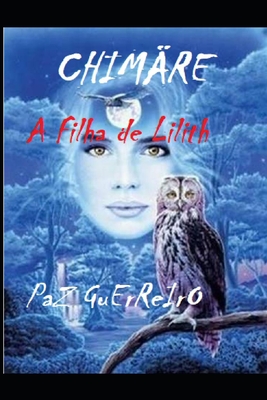 Chimäre: A filha de Lilith - Paz Guerreiro