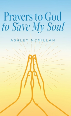 Prayers to God to Save My Soul - Ashley Mcmillan